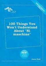 100 Things You Won't Understand about Ni Maschine