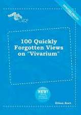 100 Quickly Forgotten Views on Vivarium