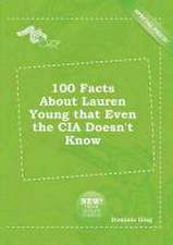 100 Facts about Lauren Young That Even the CIA Doesn't Know