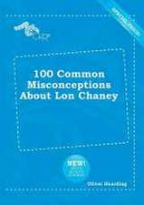 100 Common Misconceptions about Lon Chaney