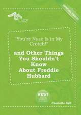 You're Nose Is in My Crotch! and Other Things You Shouldn't Know about Freddie Hubbard