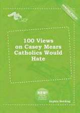 100 Views on Casey Mears Catholics Would Hate