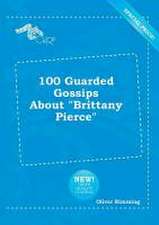 100 Guarded Gossips about Brittany Pierce