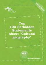 Top 100 Forbidden Statements about Cultural Geography