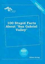 100 Stupid Facts about San Gabriel Valley