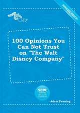 100 Opinions You Can Not Trust on the Walt Disney Company