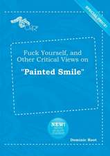 Fuck Yourself, and Other Critical Views on Painted Smile