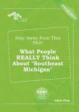 Stay Away from This Shit! What People Really Think about Southeast Michigan