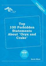 Top 100 Forbidden Statements about Oryx and Crake