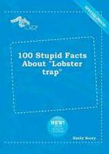 100 Stupid Facts about Lobster Trap