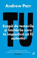 Tu: Scapă de temerile și limitările care te împiedică să fii autentic