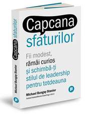 Capcana sfaturilor: Fii modest, rămâi curios și schimbă-ți stilul de leadership pentru totdeauna