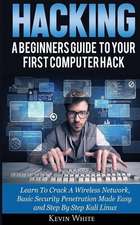 Hacking: A Beginners Guide To Your First Computer Hack; Learn To Crack A Wireless Network, Basic Security Penetration Made Easy