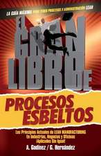 El Gran Libro de Los Procesos Esbeltos; Los Principios Actuales de Lean Manufacturing Aplicados Sin Igual.