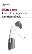 Cuarenta Y Tres Maneras de Soltarse El Pelo (Poesía) / Forty-Three Ways to Let Your Hair Down (Poems)