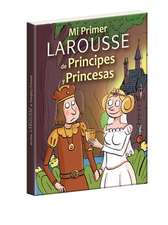 Mi Primer Larousse de Príncipes Y Princesas