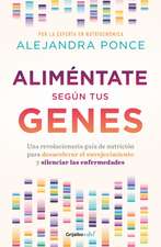 Aliméntate Según Tus Genes: Una Revolucionaria Guía de Nutrición Para Desacelera R El Envejecimiento Y Silenciar Las Enfermedades / Eat According to Your GE