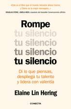 Rompe Tu Silencio: Di Lo Que Piensas, Despliega Tu Talento Y Lidera Con Valentía / Unlearning Silence