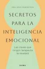 Secretos Para La Inteligencia Emocional: Las Claves Que Ningún Terapeuta Te Revelará / Psychological Secrets for Emotional Sccess