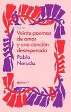 Veinte Poemas de Amor Y Una Canción Desesperada