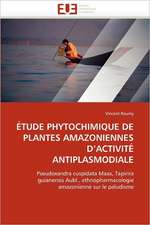 Etude Phytochimique de Plantes Amazoniennes D''Activite Antiplasmodiale