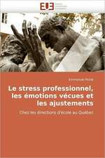 Le Stress Professionnel, Les Emotions Vecues Et Les Ajustements