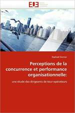 Perceptions de La Concurrence Et Performance Organisationnelle: Concepts, Evaluation Et Mise En Oeuvre