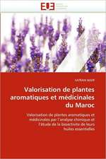 Valorisation de Plantes Aromatiques Et Medicinales Du Maroc