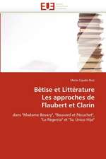 Betise Et Litterature Les Approches de Flaubert Et Clarin: Un Aliment Dangereux Pour Votre Sante!