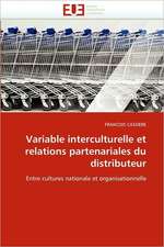 Variable Interculturelle Et Relations Partenariales Du Distributeur: Logiques Sous-Jacentes