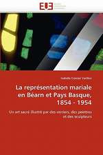 La Representation Mariale En Bearn Et Pays Basque, 1854 - 1954: Un Chancre Ou Une Chance?