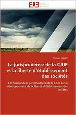 La Jurisprudence de La Cjue Et La Liberte D Etablissement Des Societes