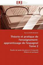 Theorie Et Pratique de L''Enseignement-Apprentissage de L''Espagnol Tome 2