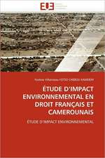 Etude D''Impact Environnemental En Droit Francais Et Camerounais