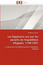 Les Egyptiens Vus Par Les Savants de L''Expedition D''Egypte, 1798-1801