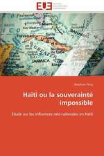 Haiti Ou La Souverainte Impossible