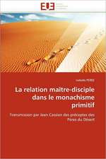 La Relation Maître-Disciple Dans Le Monachisme Primitif