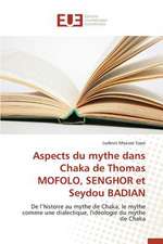 Aspects Du Mythe Dans Chaka de Thomas Mofolo, Senghor Et Seydou Badian: Synonyme de Mauvaise Sante?