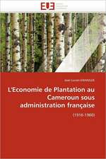 L'Economie de Plantation au Cameroun sous administration française