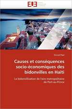 Causes Et Consequences Socio-Economiques Des Bidonvilles En Haiti: Operation de Seduction Aupres Des Jeunes