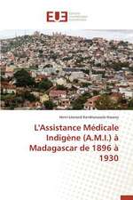 L'Assistance Medicale Indigene (A.M.I.) a Madagascar de 1896 a 1930: Une Perspective Franco-Americaine