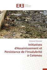 Initiatives D'Assainissement Et Persistance de L'Insalubrite a Cotonou: Mode de Traitement de L'Information Et Observance Aux Arv