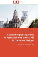 Economie Politique Des Investissements Directs de La Chine En Afrique: Vies Sociales Et Vies Privees