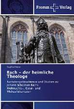 Bach - der heimliche Theologe