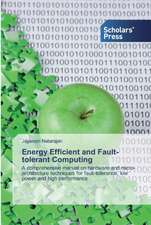 Energy Efficient and Fault-tolerant Computing