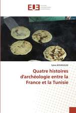 Quatre histoires d'archéologie entre la France et la Tunisie