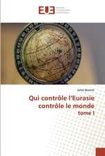 Qui contrôle l¿Eurasie contrôle le monde tome I