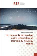 Le communisme marxien, entre rééducation et création du nouveau monde