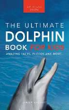 Dolphins The Ultimate Dolphin Book for Kids