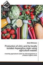 Production of citric acid by locally isolated Aspergillus niger using agriculture wastes